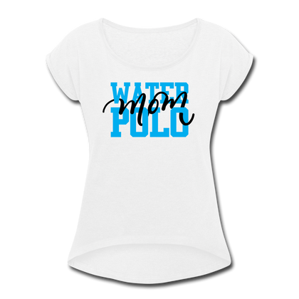 Water Polo Mom Women's Roll Cuff T-Shirt - white