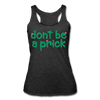 Don't Be A Prick Women’s Tri-Blend Racerback Tank