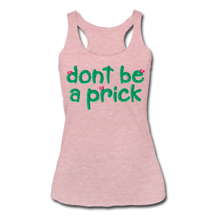 Don't Be A Prick Women’s Tri-Blend Racerback Tank - heather dusty rose