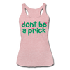 Don't Be A Prick Women’s Tri-Blend Racerback Tank