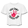 You Can't Touch This Women's Cropped T-Shirt