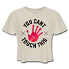 You Can't Touch This Women's Cropped T-Shirt