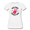 You Can't Touch This Women’s Premium Organic T-Shirt