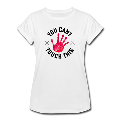 You Can't Touch This Women's Relaxed Fit T-Shirt - white