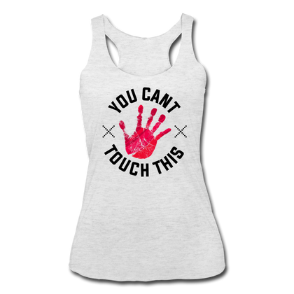 You Can't Touch This Women’s Tri-Blend Racerback Tank - heather white