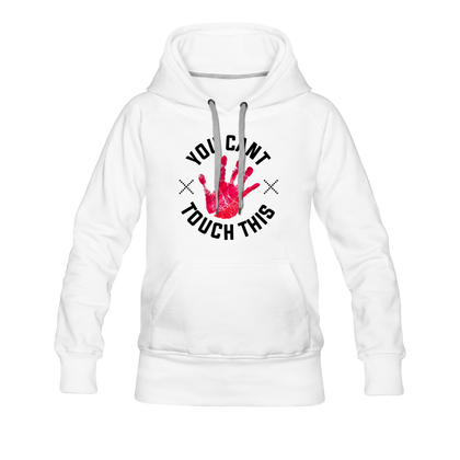 You Can't Touch This Women’s Premium Hoodie - white