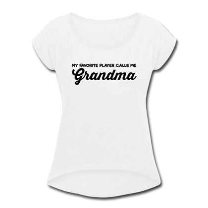 My Favorite Player Calls Me Grandma Women's Roll Cuff T-Shirt - white