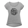 You're Killing Me Smalls Women's Roll Cuff T-Shirt