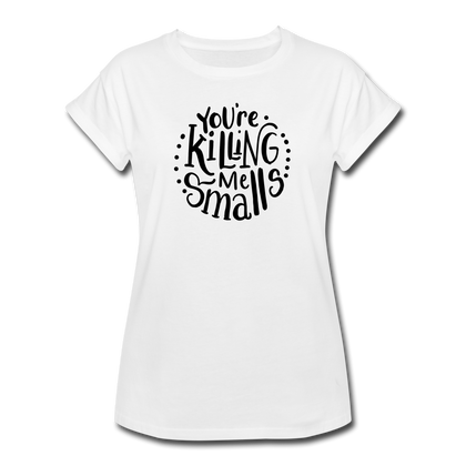 You're Killing Me Smalls Women's Relaxed Fit T-Shirt - white