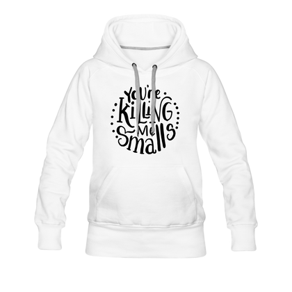 You're Killing Me Smalls Women’s Premium Hoodie - white