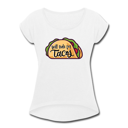 Will Ride for Tacos Women's Roll Cuff T-Shirt - white