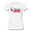 Will Run for Wine Women’s Premium Organic T-Shirt