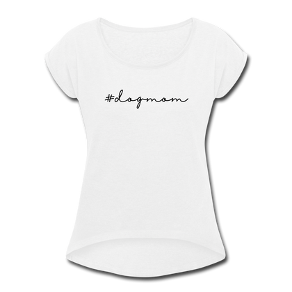 #dogmom Women's Roll Cuff T-Shirt - white