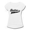 Baller Women's Roll Cuff T-Shirt