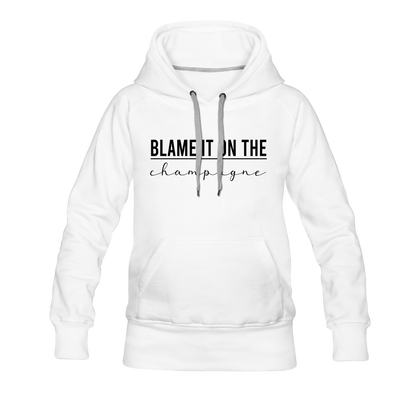 Blame It On The Champagne Women’s Premium Hoodie - white