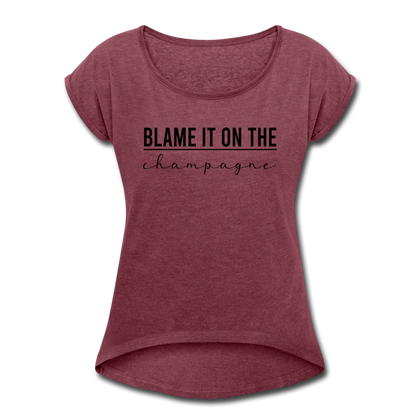 Blame it on the champagne Women's Roll Cuff T-Shirt - heather burgundy