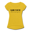 Blame it on the champagne Women's Roll Cuff T-Shirt