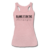 Blame it on the Champagne Women’s Tri-Blend Racerback Tank