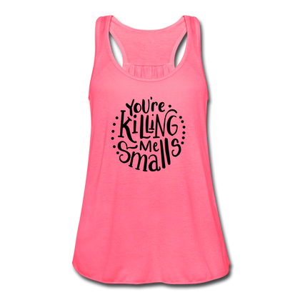 You're Killing Me Smalls Women's Flowy Tank Top - neon pink