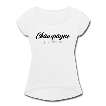 Champagne Problems Women's Roll Cuff T-Shirt - white