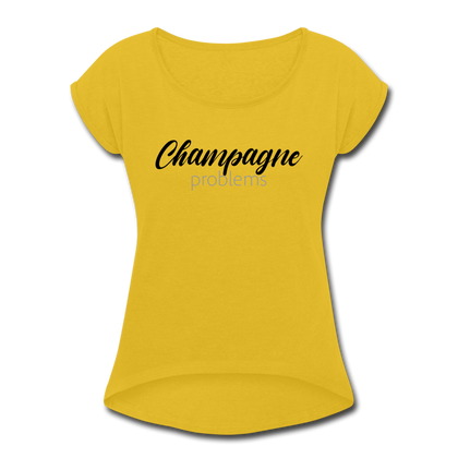 Champagne Problems Women's Roll Cuff T-Shirt - mustard yellow