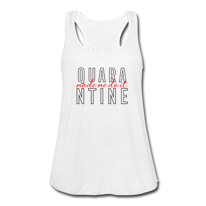 Quarantine Made Me Do It Women's Flowy Tank Top - white