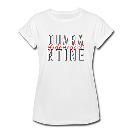 Quarantine Made Me Do It Women's Relaxed Fit T-Shirt - white