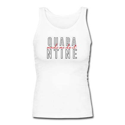 Quarantine Made Me Do It Women's Longer Length Fitted Tank - white