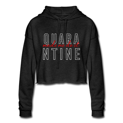 Quarantine Made Me Do It Women's Cropped Hoodie - deep heather