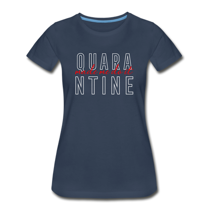 Quarantine Made Me Do It Women’s Premium Organic T-Shirt - navy