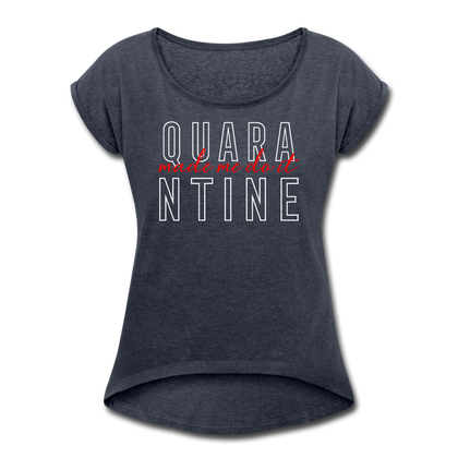 Quarantine Made Me Do It Women's Roll Cuff T-Shirt - navy heather