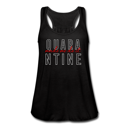 Quarantine Made Me Do It Women's Flowy Tank Top - black