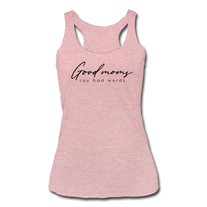 Good Moms Say Bad Words Women’s Tri-Blend Racerback Tank - heather dusty rose