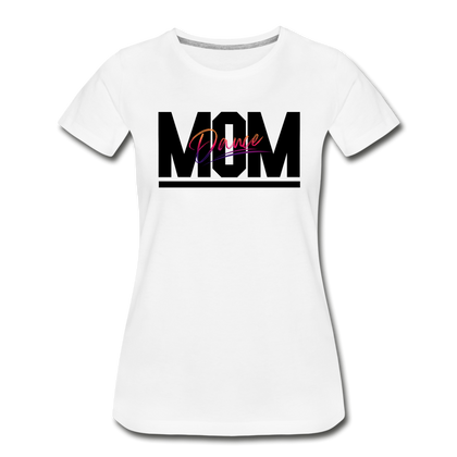 Dance Mom Women’s Premium Organic T-Shirt - white