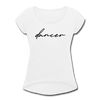 Dancer Women's Roll Cuff T-Shirt