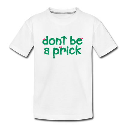 Don't Be A Prick Kid’s Premium Organic T-Shirt - white