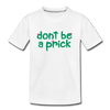 Don't Be A Prick Kid’s Premium Organic T-Shirt