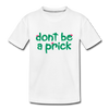 Don't Be A Prick Toddler Premium Organic T-Shirt