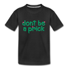 Don't Be A Prick Toddler Premium Organic T-Shirt