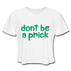 Don't Be a Prick Women's Cropped T-Shirt