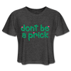 Don't Be a Prick Women's Cropped T-Shirt