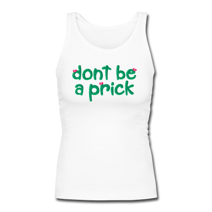 Don't Be A Prick Women's Longer Length Fitted Tank - white