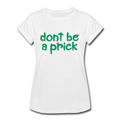 Don't Be a Prick Women's Relaxed Fit T-Shirt - white