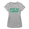 Don't Be a Prick Women's Relaxed Fit T-Shirt