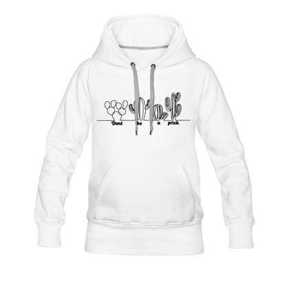 Don't Be A Prick Women’s Premium Hoodie - white