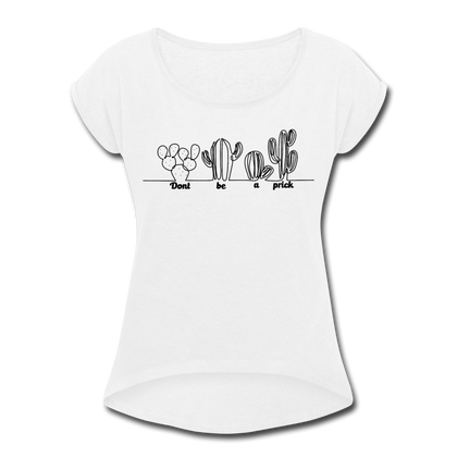 Don't Be a Prick Women's Roll Cuff T-Shirt - white