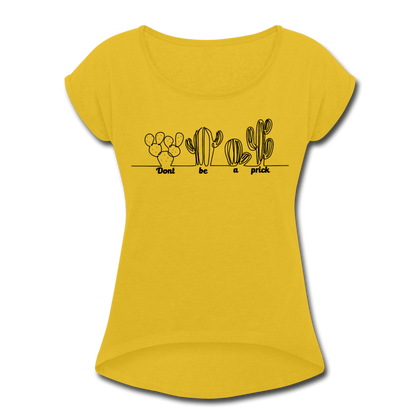 Don't Be a Prick Women's Roll Cuff T-Shirt - mustard yellow