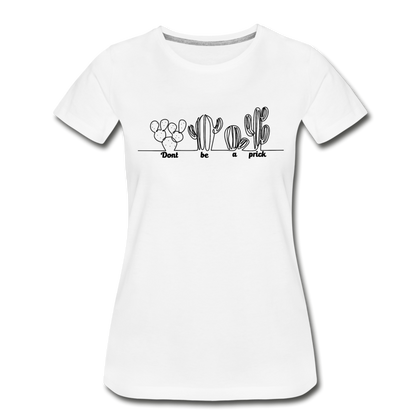 Don't Be a Prick Women’s Premium Organic T-Shirt - white