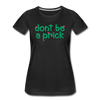 Don't Be a Prick Women’s Premium Organic T-Shirt