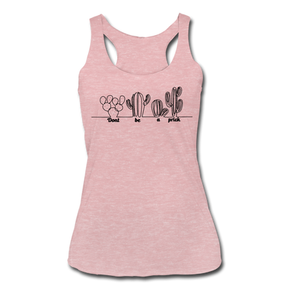 Don't Be A Prick Women’s Tri-Blend Racerback Tank - heather dusty rose